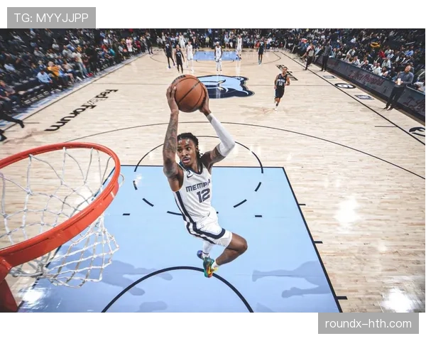 贾·莫兰特突破拉扯防守提升得分效率明显超过队内其他得分手